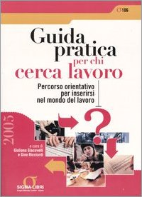 Guida pratica per chi cerca lavoro. Percorso orientativo per inserirsi nel mondo del lavoro